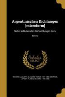 Argentinischen Dichtungen [Microform]: Nebst Erlauternden Abhandlungen Dazu; Band 2 1360011692 Book Cover