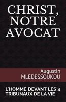 CHRIST, NOTRE AVOCAT: L'HOMME DEVANT LES 4 TRIBUNAUX DE LA VIE 1717875599 Book Cover