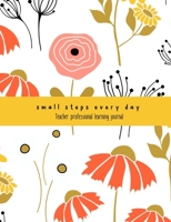 Teacher Professional Development Journal: 'Small steps every day' notebook for professional learning records 1670149773 Book Cover