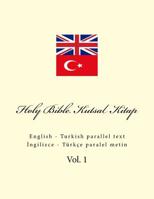 Holy Bible. Kutsal Kitap: English - Turkish parallel text (Volume 1) 1726391450 Book Cover