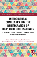 Intercultural Challenges for the Reintegration of Displaced Professionals: A Response to the Language Learning Needs of Refugees in Europe 1032199695 Book Cover