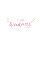 Choose Kindness: Notebook / Simple Blank Lined Writing Journal / Self Love / Quote / Happiness / Mental Health / Inspiration / Confidence / Gratitude / Positivity / Self Esteem / Workbook / Diary / Pl 1689439831 Book Cover