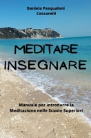Meditare Insegnare: Manuale per introdurre la Meditazione nelle Scuole Superiori (Italian Edition) B0CJ45458M Book Cover