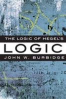 The Logic of Hegel's Logic: An Introduction 1551116332 Book Cover
