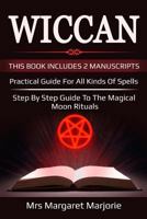 Wiccan: 2 Manuscripts - Practical Guide For All Kinds Of Spells, Step By Step Guide To The Magical Moon Rituals 1724764144 Book Cover
