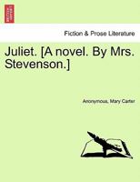 Juliet. [A novel. By Mrs. Stevenson.] 1240866208 Book Cover