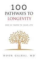 100 PATHWAYS TO LONGEVITY: Add 25 Years To Your Life 1665774495 Book Cover