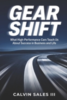 Gear Shift: What High-Performance Cars Teach Us About Success in Business and Life B0GDXW38KX Book Cover