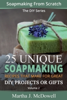 Soapmaking From Scratch: 25 Unique Soapmaking Recipes That Make For Great DIY Projects Or Gifts (DIY Series) 1502963965 Book Cover