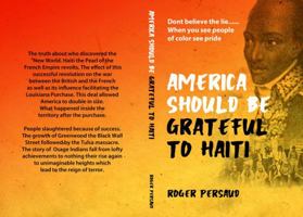 America Should be Grateful to Haiti: Don't Believe the Lie When you see People of Color see pride 0578855186 Book Cover