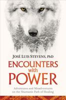 Encounters with Power: Adventures and Misadventures on the Shamanic Path of Healing 1622037936 Book Cover