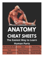Anatomy Cheat Sheets - 70 Terms & Def, Quiz, Matching, Test, Word Search, Crosswords, Bingo, Table Review, Quick Study: The Easiest Way to Learn Human B08YS626BZ Book Cover