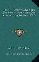 Die Geldverfassung Und Das Notenbankwesen Der Vereinigten Staaten (1907) 1141753081 Book Cover