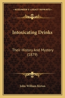 Intoxicating Drinks: Their History And Mystery (1879) 1270888404 Book Cover
