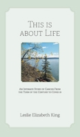 This Is About Life: An Intimate Story of Cancer From the Turn of the Century to Covid 19 1038341701 Book Cover