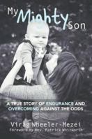 My Mighty Son: A True Story of Endurance and Overcoming Against the Odds 1911086545 Book Cover