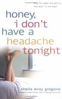 Honey, I Don't Have a Headache Tonight: Help for Women Who Want to Feel More In the Mood 0825426936 Book Cover