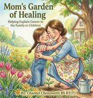 Mom's Garden of Healing: Helping Explain Cancer in the Family to Children B0GZZ54X81 Book Cover