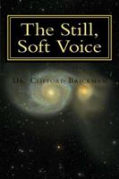 The Still, Soft Voice. Finding the Inner Voice of Clarity, Wisdom and Calm, literally, actually, and when needed the most. 0967165113 Book Cover