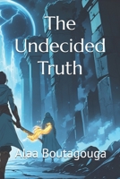 The Undecided Truth B0DSPW6MK6 Book Cover