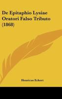 De Epitaphio Lysiae Oratori Falso Tributo (1868) 1167392647 Book Cover