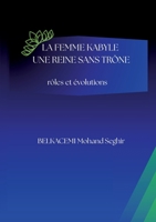 La femme kabyle - une reine sans trône: rôles et évolutions (French Edition) 2322635383 Book Cover
