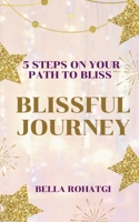 Blissful Journey: 5 Steps On Your Path To Bliss B0F5LK2JPW Book Cover