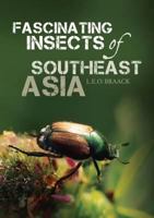 Fascinating Insects of Southeast Asia 9814276499 Book Cover