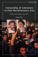 Censorship of Literature in Post-Revolutionary Iran: Politics and Culture Since 1979 0755634942 Book Cover