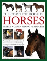 The Complete Book of Horses: Breeds, Care, Riding, Saddlery: A Comprehensive Encyclopedia of Horse Breeds and Practical Riding Techniques with 1500 Photographs - Fully Updated 0754833690 Book Cover
