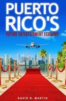 Puerto Rico's Future Entertainment Economy 1523240873 Book Cover