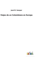 Viajes de Un Colombiano En Europa 1288131267 Book Cover