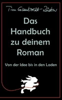 Das Handbuch zu deinem Roman: Von der Idee bis in den Laden 3756889718 Book Cover