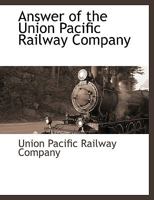 Answer of the Union Pacific Railway Company 1140663038 Book Cover