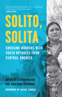 Solito, Solita: Crossing Borders with Youth Refugees from Central America 1608466183 Book Cover