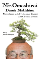 Mr. Omoshiroi: Notes from a Baby Boomer Sansei and Bonsai Sensei B0DRNLPQBZ Book Cover