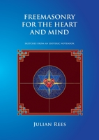Freemasonry for the Heart and Mind: Sketches from an Esoteric Notebook 1845497651 Book Cover