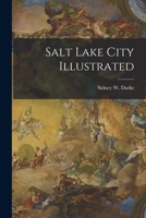 Salt Lake City Illustrated 1014860857 Book Cover