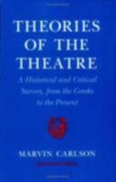 Theories of the Theatre: A Historical and Critical Survey, from the Greeks to the Present 0801481546 Book Cover