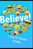 Believe. I Love My Prayer Journal: Perfect Happy Emoji Journal For Recording Organizing Topics Scriptures, Prayer Requests Further Study, Speaker, Sermons. This Notebook Also Has Alternated Lined Page 169901597X Book Cover