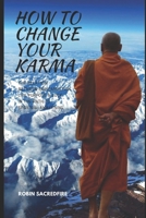How to Change Your Karma: The Relation Between Reincarnation, Life Purpose and Luck in the Path to Spiritual Awakening 1676944362 Book Cover