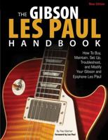 The Gibson Les Paul Handbook: How to Buy, Maintain, Set Up, Troubleshoot, and Modify Your Les Paul 0760334706 Book Cover