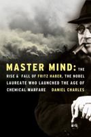 Master Mind: The Rise and Fall of Fritz Haber, the Nobel Laureate Who Launched the Age of Chemical Warfare 0060562722 Book Cover