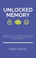 Unlocked Memory: Powerful, Easy and Detailed Techniques, Habits and Tricks to Improve Memory and Learn Faster (Unlocking) B0892B9S5Y Book Cover