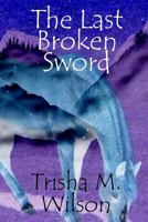 The Last Broken Sword 1511885815 Book Cover