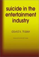 Suicide in the Entertainment Industry: An Encyclopedia of  840 Twentieth-Century Cases 0786423331 Book Cover
