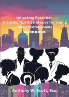 Unlocking Potential: Insights, Tips & Strategies for Young Black Professionals (Workbook) B0DY56TFFP Book Cover