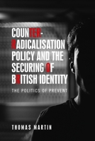Counter-Radicalisation Policy and the Securing of British Identity: The Politics of Prevent 1526156113 Book Cover
