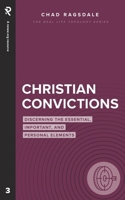 Christian Convictions: Discerning the Essential, Important, and Personal Elements 1949921514 Book Cover