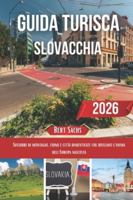 GUIDA TURISTICA SLOVACCHIA 2026: Sussurri di montagne, fiumi e città dimenticate che rivelano l'anima dell'Europa nascosta B0G4GVV5G6 Book Cover
